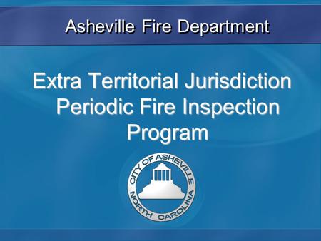 Asheville Fire Department Extra Territorial Jurisdiction Periodic Fire Inspection Program.