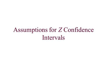 Assumptions for Z Confidence Intervals