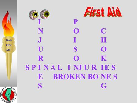 Basic First Aid S P N A L I J U R E S C H O K I N G P O I S O N BROKEN BO E S I N J U R I E S 10.