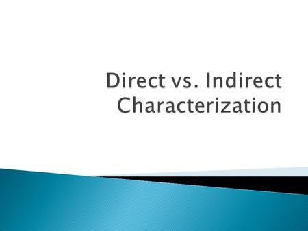 Direct Characterization The author tells readers about characters by making direct statements about their personality. Example: The quiet girl and her.