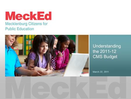 Understanding the 2011-12 CMS Budget March 22, 2011.