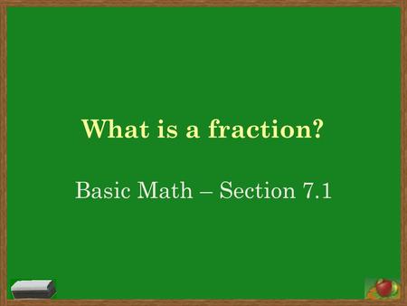 What is a fraction? Basic Math – Section 7.1.