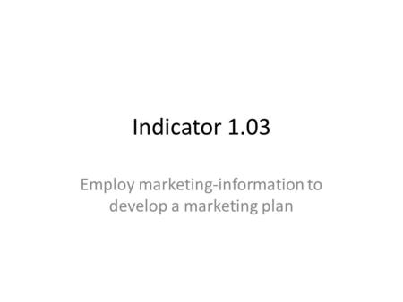 Employ marketing-information to develop a marketing plan