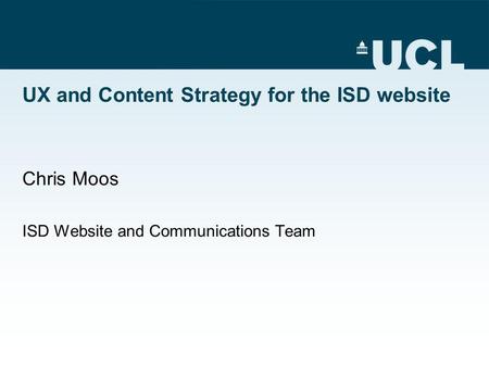 UX and Content Strategy for the ISD website Chris Moos ISD Website and Communications Team.