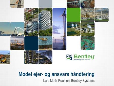 Model ejer- og ansvars håndtering Lars Moth-Poulsen, Bentley Systems.