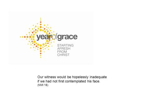 Our witness would be hopelessly inadequate if we had not first contemplated his face. (NMI 16)