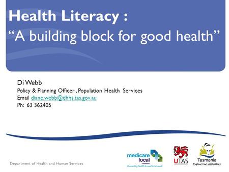 Health Literacy : “A building block for good health” Di Webb Policy & Planning Officer, Population Health Services