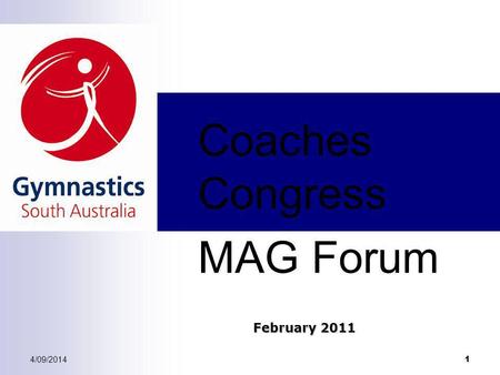 4/09/2014 1 Coaches Congress MAG Forum February 2011.