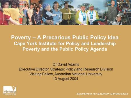 Poverty – A Precarious Public Policy Idea Cape York Institute for Policy and Leadership Poverty and the Public Policy Agenda Dr David Adams Executive Director,