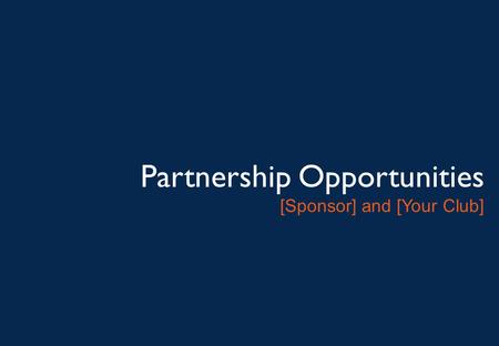 Partnership Opportunities [Sponsor] and [Your Club]