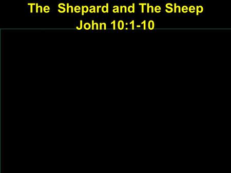 The Shepard and The Sheep John 10:1-10. A Parable of the Injustice of the World This man is a sinner I was blind but now I see! The the Pharisees threw.