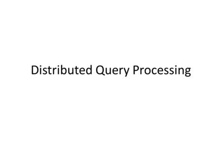 Distributed Query Processing