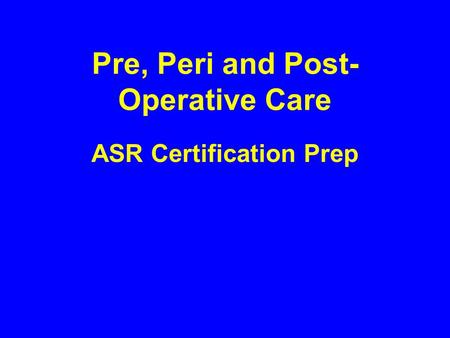 Pre, Peri and Post-Operative Care