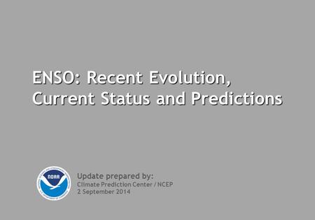 ENSO: Recent Evolution, Current Status and Predictions Update prepared by: Climate Prediction Center / NCEP 2 September 2014.