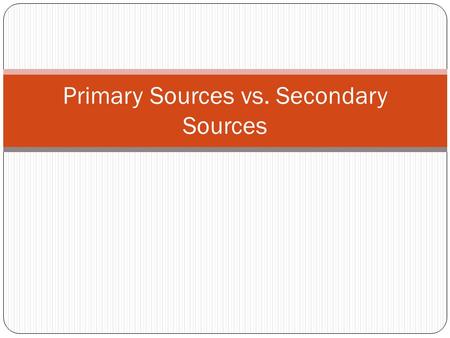 Primary Sources vs. Secondary Sources