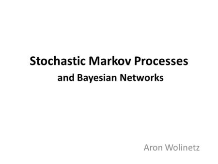 Stochastic Markov Processes and Bayesian Networks