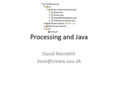 Processing and Java David Meredith