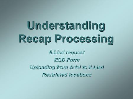 Understanding Recap Processing ILLiad request EDD Form Uploading from Ariel to ILLiad Restricted locations.