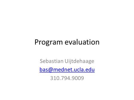 Program evaluation Sebastian Uijtdehaage 310.794.9009.