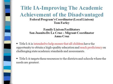 Title IA-Improving The Academic Achievement of the Disadvantaged Federal Program’s Coordinator (Local Liaison) Tom Farley Family Liaison Facilitators San.