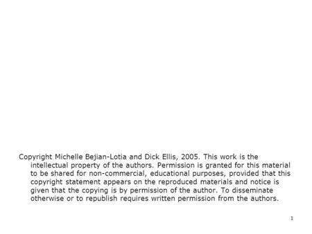 1 Copyright Michelle Bejian-Lotia and Dick Ellis, 2005. This work is the intellectual property of the authors. Permission is granted for this material.