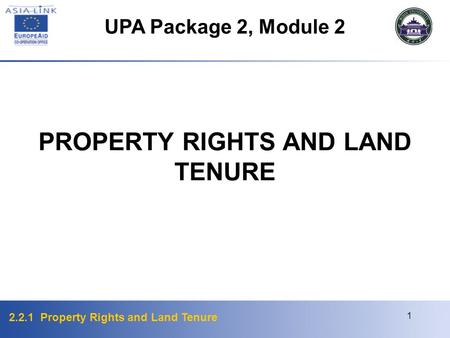 2.2.1 Property Rights and Land Tenure 1 PROPERTY RIGHTS AND LAND TENURE UPA Package 2, Module 2.