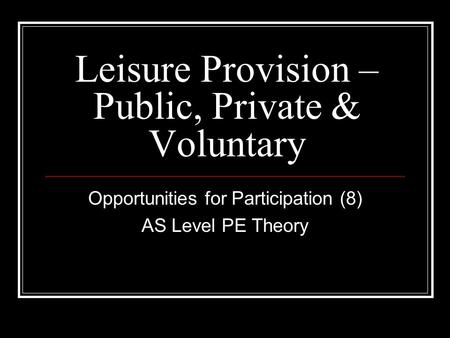 Leisure Provision – Public, Private & Voluntary