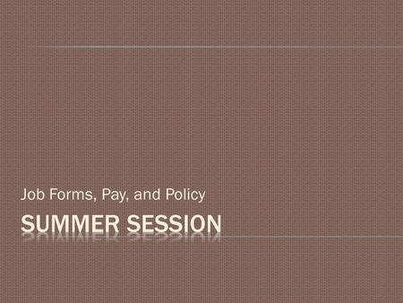 Job Forms, Pay, and Policy.  Classified Renewal Spreadsheets  What are they  How do you read it  Classified 33 Suffix Positions  Unclassified Summer.