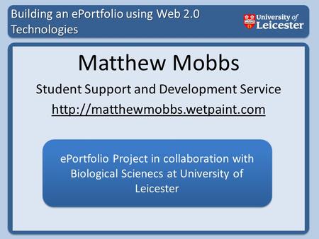 Building an ePortfolio using Web 2.0 Technologies Matthew Mobbs Student Support and Development Service  ePortfolio Project.