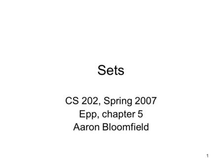 CS 202, Spring 2007 Epp, chapter 5 Aaron Bloomfield