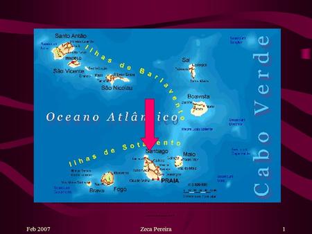 Feb 2007Zeca Pereira1 Santiago, Cabo Verde Edited and produced by: Zeca Pereira Music: ‘Na Alto Cutelo’ performed by Ildo Lobo.