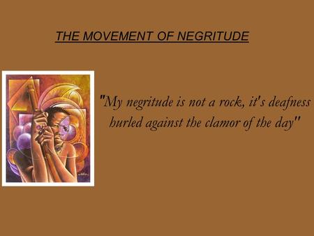 THE MOVEMENT OF NEGRITUDE