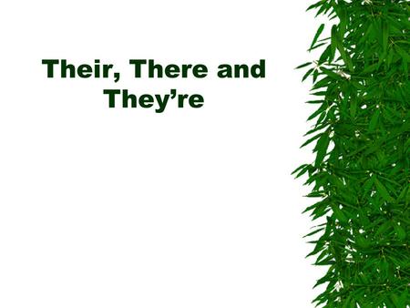 Their, There and They’re. Their  Belonging to them.