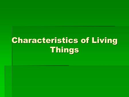 Characteristics of Living Things