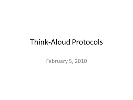 Think-Aloud Protocols February 5, 2010. Today’s Class Probing Question Think-Aloud Protocols Assignments.