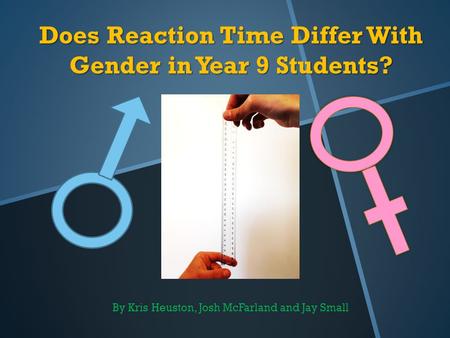 Does Reaction Time Differ With Gender in Year 9 Students?