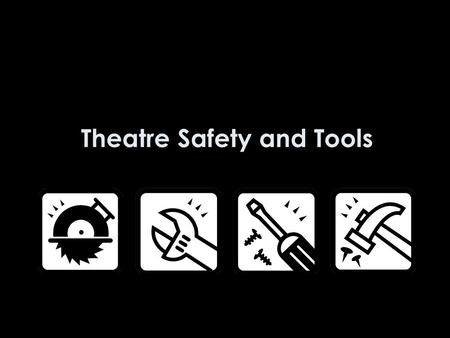 Theatre Safety and Tools