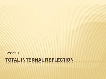 Lesson 9.  The phenomenon of refraction had been observed for centuries, but it was not until 1621 that its cause was stated mathematically.