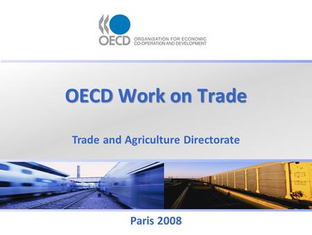 OECD Work on Trade Trade and Agriculture Directorate Paris 2008.