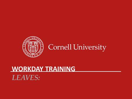 WORKDAY TRAINING LEAVES:. REIMAGINING OUR WORKDAY Training Objectives Four Main Objectives: Explain leavesUnderstand terms and conceptsCompare processesPerform.