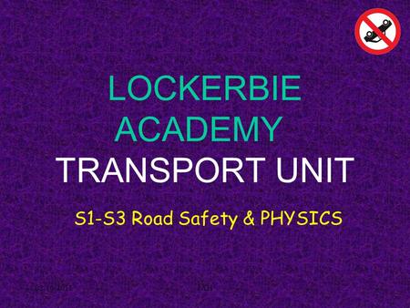 02/10/2011JAH LOCKERBIE ACADEMY TRANSPORT UNIT S1-S3 Road Safety & PHYSICS.