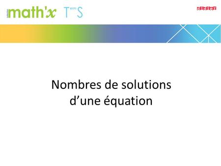 Nombres de solutions d’une équation. 1.Résoudre graphiquement : a. f (x) = –3 b. f (x) = –5 c. f (x) = 0 d. f (x) = 3.