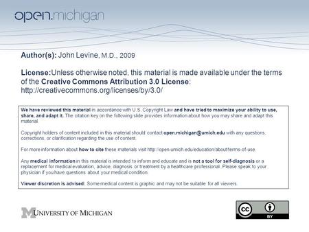 Author(s): John Levine, M.D., 2009 License:Unless otherwise noted, this material is made available under the terms of the Creative Commons Attribution.