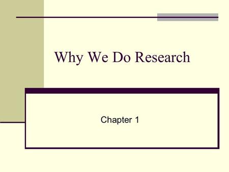 Why We Do Research Chapter 1. Ordinary Versus Systematic Biased Question: A question that leads to a specific response or excludes a certain group Nonscientific.