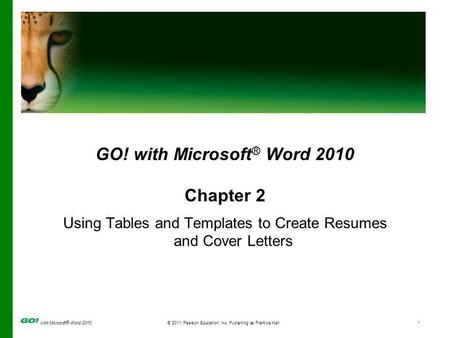 With Microsoft ® Word 2010© 2011 Pearson Education, Inc. Publishing as Prentice Hall1 GO! with Microsoft ® Word 2010 Chapter 2 Using Tables and Templates.