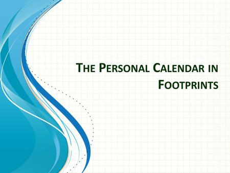 T HE P ERSONAL C ALENDAR IN F OOTPRINTS. Use your AD user name and password The URL for Footprints is:  Log in to Footprints.