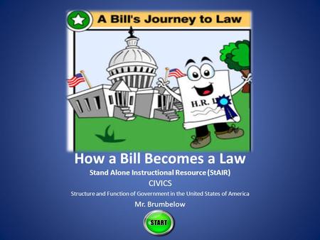 How a Bill Becomes a Law Stand Alone Instructional Resource (StAIR)