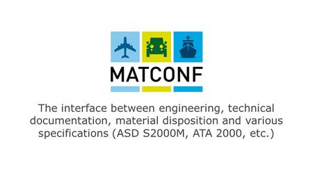 The interface between engineering, technical documentation, material disposition and various specifications (ASD S2000M, ATA 2000, etc.)