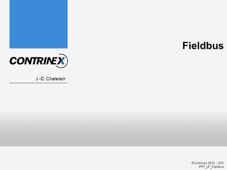 ©Contrinex 2013 - JDC PPT_LF_Fieldbus Fieldbus J.-D. Chatelain.