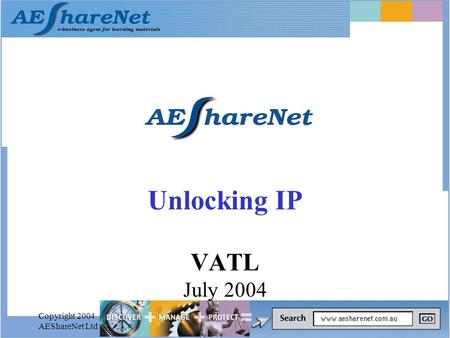 Copyright 2004 AEShareNet Ltd Unlocking IP VATL July 2004.